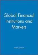 Global Financial Institutions and Markets di Hazel Johnson edito da Wiley-Blackwell