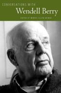 Conversations with Wendell Berry di Wendell Berry edito da University Press of Mississippi