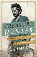 Treasure Hunter: A Memoir of Caches, Curses, and Confrontations di W. C. Jameson edito da TAYLOR PUB