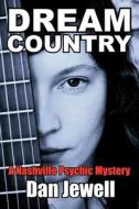 Dream Country: A Nashville Psychic Mystery di Dan Jewell edito da Wordclay