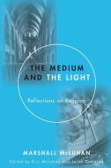 Medium and the Light di Marshall Mcluhan edito da Wipf and Stock