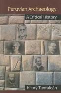 Peruvian Archaeology di Henry Tantalean edito da Left Coast Press Inc