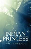 Indian Princess di Bob Lawrence edito da Tate Publishing & Enterprises
