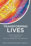 Transforming Lives di Hudson Mary A. Hudson, Hudson II Isaac N. Hudson II edito da Newman Springs Publishing, Inc.