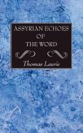 Assyrian Echoes of the Word di Thomas Laurie edito da Wipf and Stock