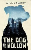 The Dog in the Hollow di Will Lowrey edito da BLACK SPOT BOOKS