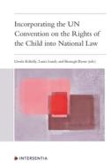 Incorporating Un Convention On Rights di Ursula Kilkelly, Laura Lundy, Bronagh Byrne edito da Intersentia Publications