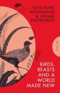 Birds, Beasts and a World Made New di Guillaume Apollinaire, Velimir Khlebnikov edito da Pushkin Press
