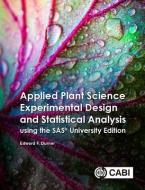 Applied Plant Science Experimental Design And Statistical Analysis Using The SAS (R) University Edition di Edward Durner edito da CABI Publishing