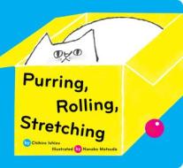 Purring, Rolling, Stretching di Chihiro Ishizu edito da Chronicle Books