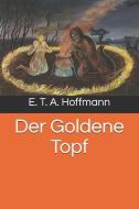Der Goldene Topf di E. T. a. Hoffmann edito da INDEPENDENTLY PUBLISHED