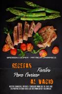 Recetas Fáciles Para Cocinar Al Vacío di Madison Cooper, Patricia Carrasco edito da Madison Cooper - Patricia Carrasco