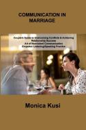Conflict Communication in Marriage di Monica Kusi edito da Monica Kusi