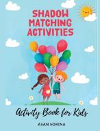 Shadow Matching; Activity Book for Kids, Ages  3 - 6 years di Asan Sorina edito da Sorina ASAN