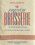French Brasserie Cookbook di Daniel Galmiche edito da Watkins Media