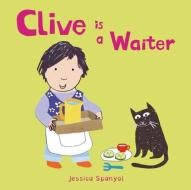 Clive Is A Waiter di Jessica Spanyol edito da Child's Play International Ltd