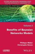Benefits of Bayesian Network Models di Philippe Weber edito da ISTE Ltd.