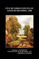 Five Hundred Pointes of Good Husbandrie (Paperback) di Tusser edito da Benediction Books