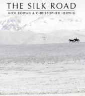 The Silk Road di Nick Rowan, Christopher Herwig edito da Stacey International