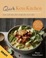 Quick Keto Kitchen: Low-Carb, Fuss-Free Recipes for Every Day di Monya Kilian Palmer edito da KYLE BOOKS