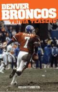 Denver Broncos Trivia Teasers di Richard Pennington edito da Trails Books