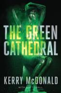 The Green Cathedral di Kerry McDonald, Lee Tidball edito da Level 4 Press Inc