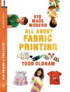 All about Fabric Printing di Todd Oldham edito da AMMO BOOKS LLC