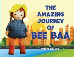 THE AMAZING JOURNEY OF BEE BAA di TINKER WALKER edito da LIGHTNING SOURCE UK LTD