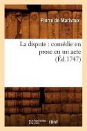 La Dispute: Comédie En Prose En Un Acte (Éd.1747) di Pierre De Marivaux edito da HACHETTE LIVRE