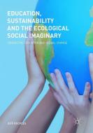 Education, Sustainability and the Ecological Social Imaginary di Jeff Buckles edito da Springer International Publishing