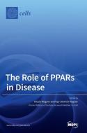 The Role Of PPARs In Disease edito da Mdpi AG