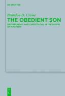 The Obedient Son: Deuteronomy and Christology in the Gospel of Matthew di Brandon D. Crowe edito da Walter de Gruyter