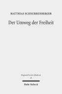 Der Umweg der Freiheit di Matthias Schnurrenberger edito da Mohr Siebeck GmbH & Co. K