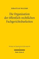 Die Organisation der öffentlich-rechtlichen Fachgerichtsbarkeiten di Sebastian Walisko edito da Mohr Siebeck GmbH & Co. K