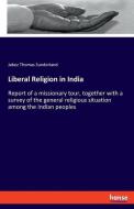 Liberal Religion in India di Jabez Thomas Sunderland edito da hansebooks