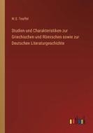 Studien und Charakteristiken zur Griechischen und Römischen sowie zur Deutschen Literaturgeschichte di W. S. Teuffel edito da Outlook Verlag