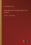 Sunny Memories of Foreign Lands; in Two Volumes di Harriet Beecher Stowe edito da Outlook Verlag