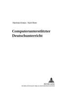 Computerunterstützter Deutschunterricht di Hartmut Jonas, Kurt Rose edito da Lang, Peter GmbH