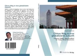 Chinas Weg in eine globalisierte Zukunft di Philipp Richard Grimm edito da AV Akademikerverlag
