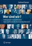 Wer Sind Wir? Auf Der Suche Nach Der Formel Des Menschen di Gerhard Danzer edito da Springer Berlin Heidelberg