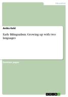 Early Bilingualism. Growing up with two languages di Anika Kehl edito da GRIN Publishing