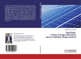 Santiago: Urban Energy Efficiency versus Political Organization di Raimundo Cruzat Correa edito da LAP Lambert Academic Publishing