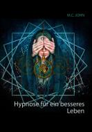 Hypnose für ein besseres Leben di M. C. John edito da Books on Demand