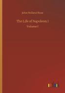 The Life of Napoleon I di John Holland Rose edito da Outlook Verlag