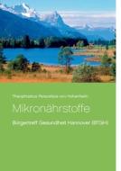 Mikronährstoffe di Theophrastus Paracelsus von Hohenheim edito da Books on Demand