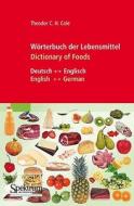 Wörterbuch der Lebensmittel - Dictionary of Foods di Theodor C. H. Cole edito da Spektrum-Akademischer Vlg