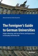 The Foreigner`s Guide To German Universities - Origin, Meaning, And Use Of Terms And Expressions In Everyday University Life di Albrecht Behmel, Kelly Neudorfer edito da Ibidem-verlag, Jessica Haunschild U Christian Schon