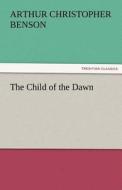 The Child of the Dawn di Arthur Christopher Benson edito da TREDITION CLASSICS