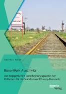 Buna-Werk Auschwitz: Die maßgeblichen Entscheidungsgründe der IG Farben für die Standortwahl Dwory-Monowitz di Andreas Kilian edito da disserta verlag