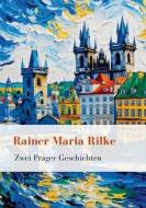 Rainer Maria Rilke: Zwei Prager Geschichten. Vollständige Neuausgabe di Rainer Maria Rilke edito da LIWI Literatur- und Wissenschaftsverlag